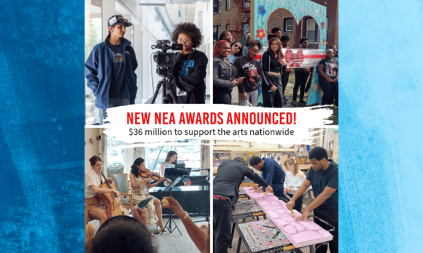 A collage of four photos shows groups of people participating in a collection of arts activities. In the center, a text box reads: New NEA Awards Announced! $36 million to support the arts nationwide.