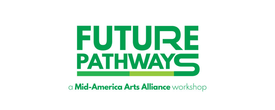 Future Pathways is program of Mid-America Arts Alliance focused on delivering essential skills to nonprofit managers and arts leaders.